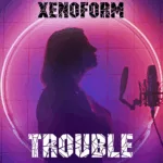 Xenoform.-.2021.-.Trouble-cover