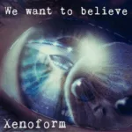Xenoform.-.2021.-.We.Want.to.Believe-cover