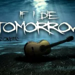 If I Die Tomorrow — Acoustic (2014)